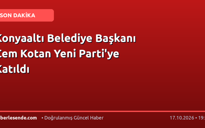 Konyaaltı Belediye Başkanı Cem Kotan Yeni Parti'ye Katıldı