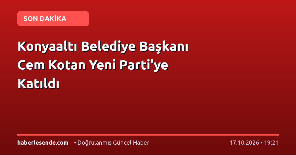 Konyaaltı Belediye Başkanı Cem Kotan Yeni Parti'ye Katıldı