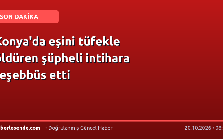 Konya'da eşini tüfekle öldüren şüpheli intihara teşebbüs etti