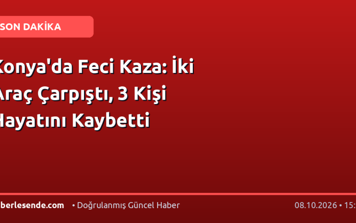 Konya'da Feci Kaza: İki Araç Çarpıştı, 3 Kişi Hayatını Kaybetti