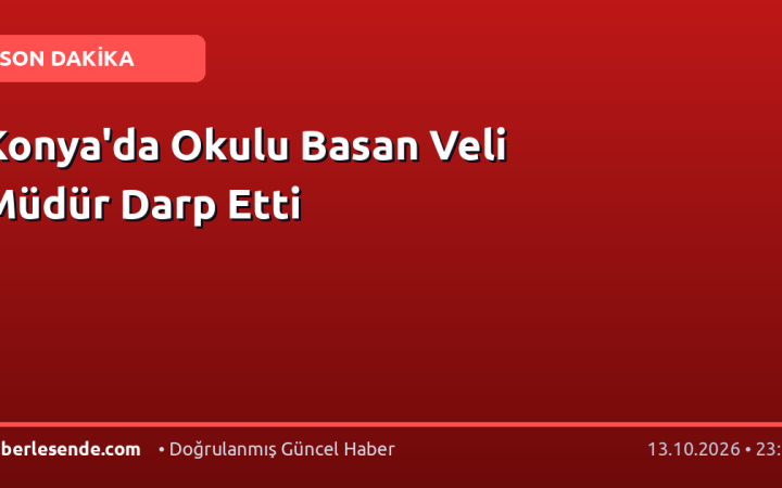 Konya'da Okulu Basan Veli Müdür Darp Etti