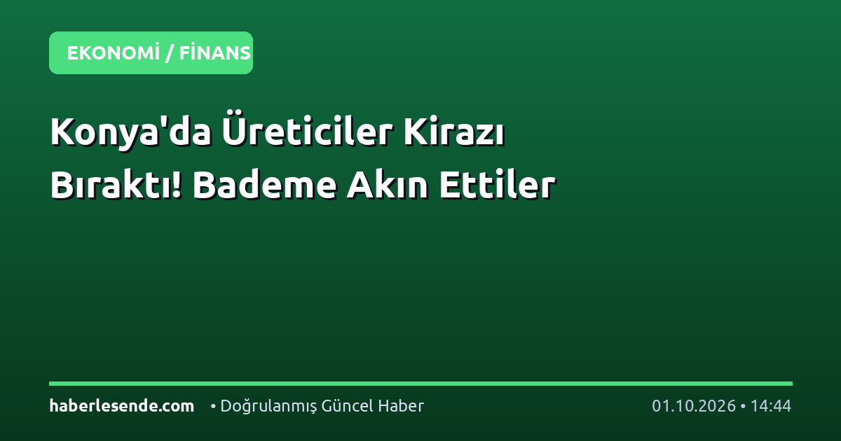 Konya'da Üreticiler Kirazı Bıraktı! Bademe Akın Ettiler