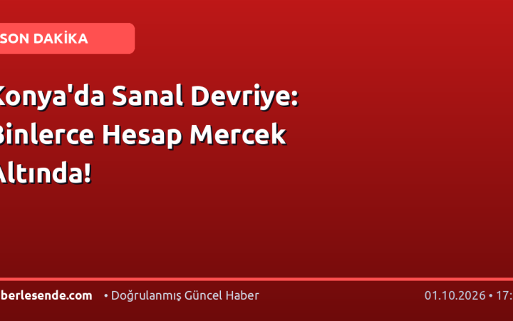 Konya'da Sanal Devriye: Binlerce Hesap Mercek Altında!