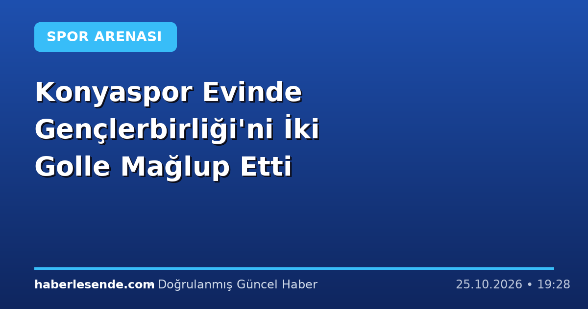 Konyaspor Evinde Gençlerbirliği'ni İki Golle Mağlup Etti
