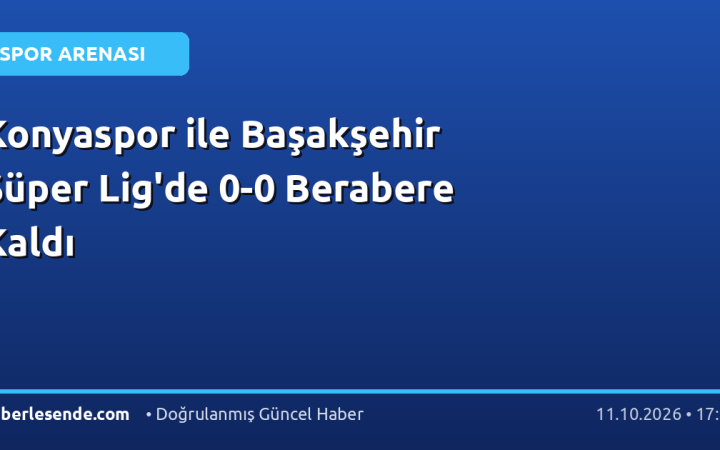 Konyaspor ile Başakşehir Süper Lig'de 0-0 Berabere Kaldı