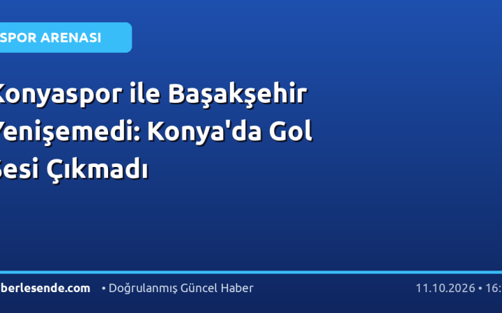Konyaspor ile Başakşehir Yenişemedi: Konya'da Gol Sesi Çıkmadı