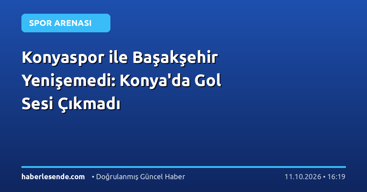 Konyaspor ile Başakşehir Yenişemedi: Konya'da Gol Sesi Çıkmadı