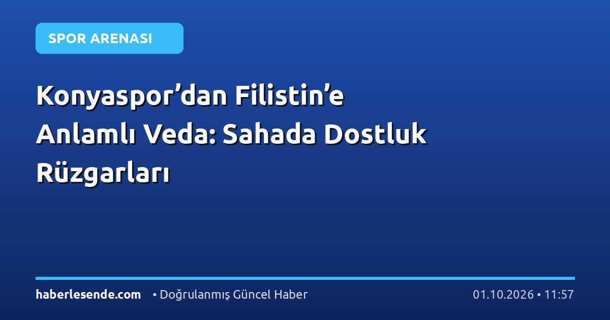 Konyaspor’dan Filistin’e Anlamlı Veda: Sahada Dostluk Rüzgarları