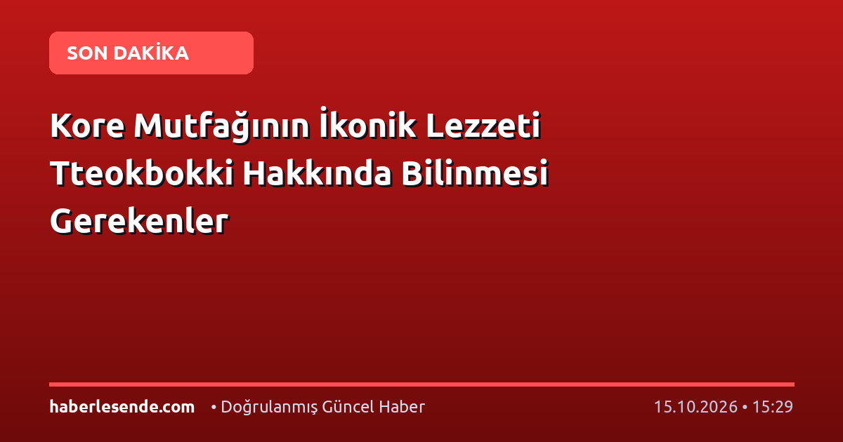 Kore Mutfağının İkonik Lezzeti Tteokbokki Hakkında Bilinmesi Gerekenler