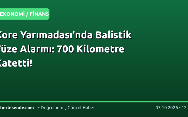 Kore Yarımadası'nda Balistik Füze Alarmı: 700 Kilometre Katetti!
