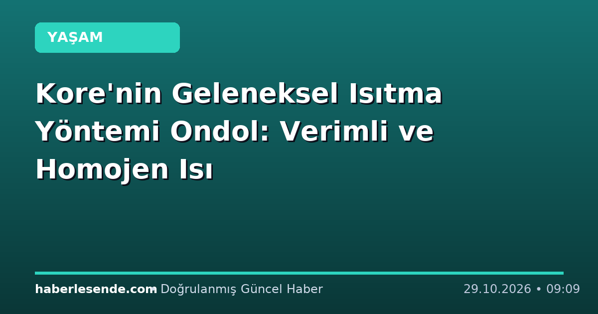 Kore'nin Geleneksel Isıtma Yöntemi Ondol: Verimli ve Homojen Isı