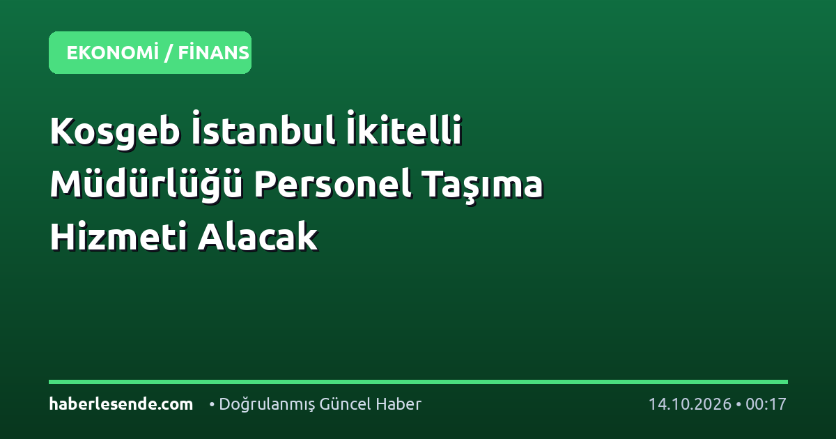 Kosgeb İstanbul İkitelli Müdürlüğü Personel Taşıma Hizmeti Alacak