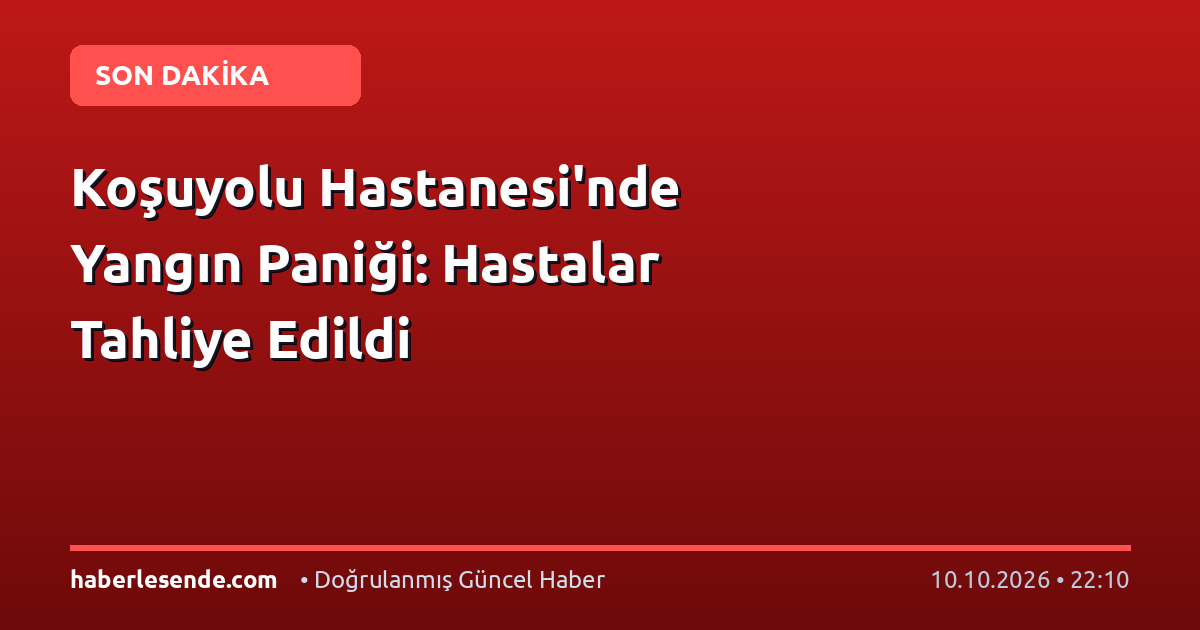 Koşuyolu Hastanesi'nde Yangın Paniği: Hastalar Tahliye Edildi