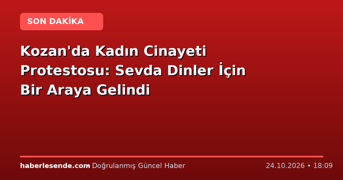 Kozan'da Kadın Cinayeti Protestosu: Sevda Dinler İçin Bir Araya Gelindi