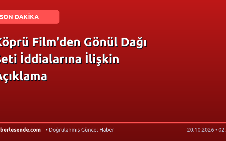 Köprü Film'den Gönül Dağı Seti İddialarına İlişkin Açıklama