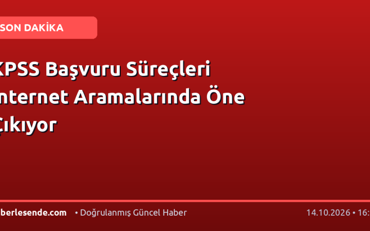 KPSS Başvuru Süreçleri İnternet Aramalarında Öne Çıkıyor