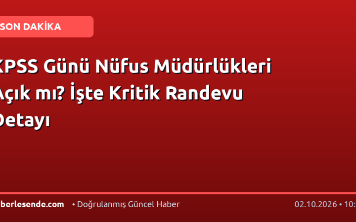 KPSS Günü Nüfus Müdürlükleri Açık mı? İşte Kritik Randevu Detayı
