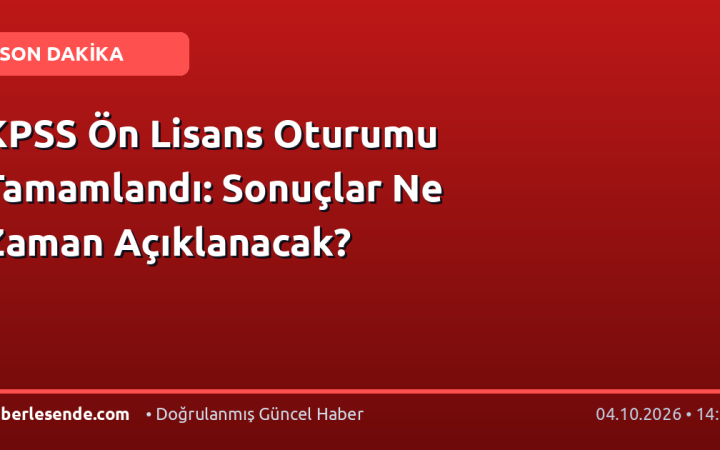 KPSS Ön Lisans Oturumu Tamamlandı: Sonuçlar Ne Zaman Açıklanacak?