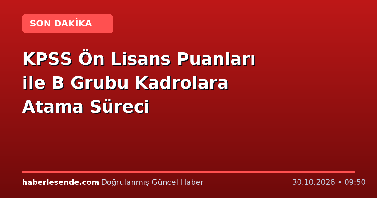 KPSS Ön Lisans Puanları ile B Grubu Kadrolara Atama Süreci
