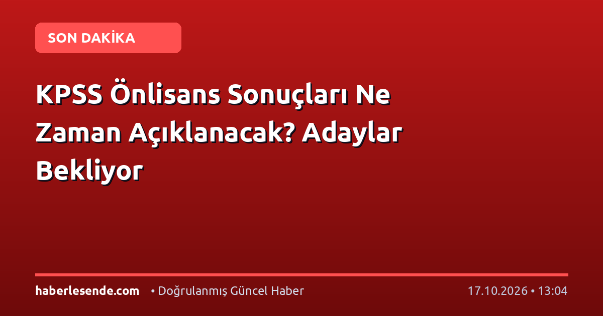 KPSS Önlisans Sonuçları Ne Zaman Açıklanacak? Adaylar Bekliyor