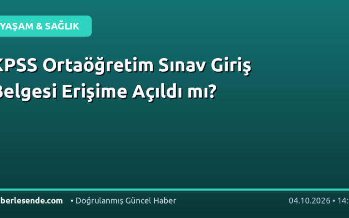 KPSS Ortaöğretim Sınav Giriş Belgesi Erişime Açıldı mı?
