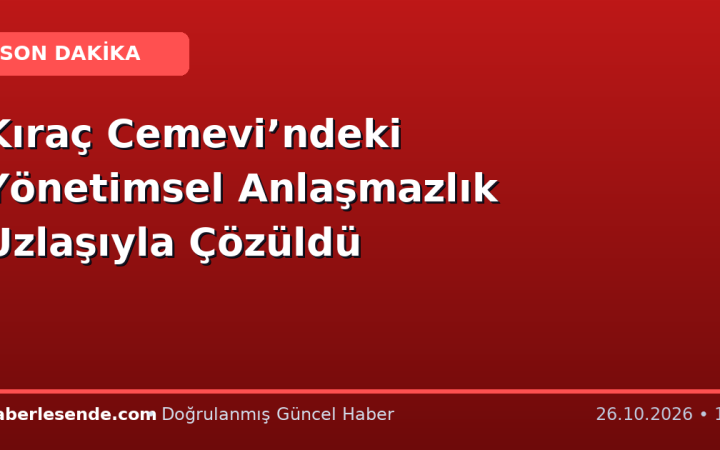 Kıraç Cemevi’ndeki Yönetimsel Anlaşmazlık Uzlaşıyla Çözüldü