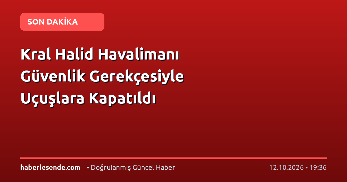 Kral Halid Havalimanı Güvenlik Gerekçesiyle Uçuşlara Kapatıldı