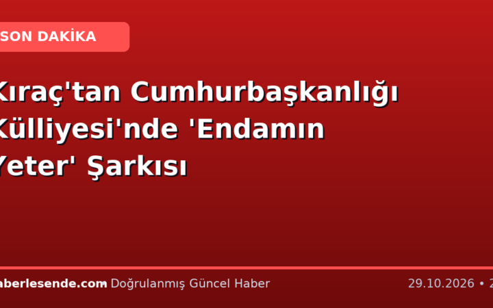 Kıraç'tan Cumhurbaşkanlığı Külliyesi'nde 'Endamın Yeter' Şarkısı