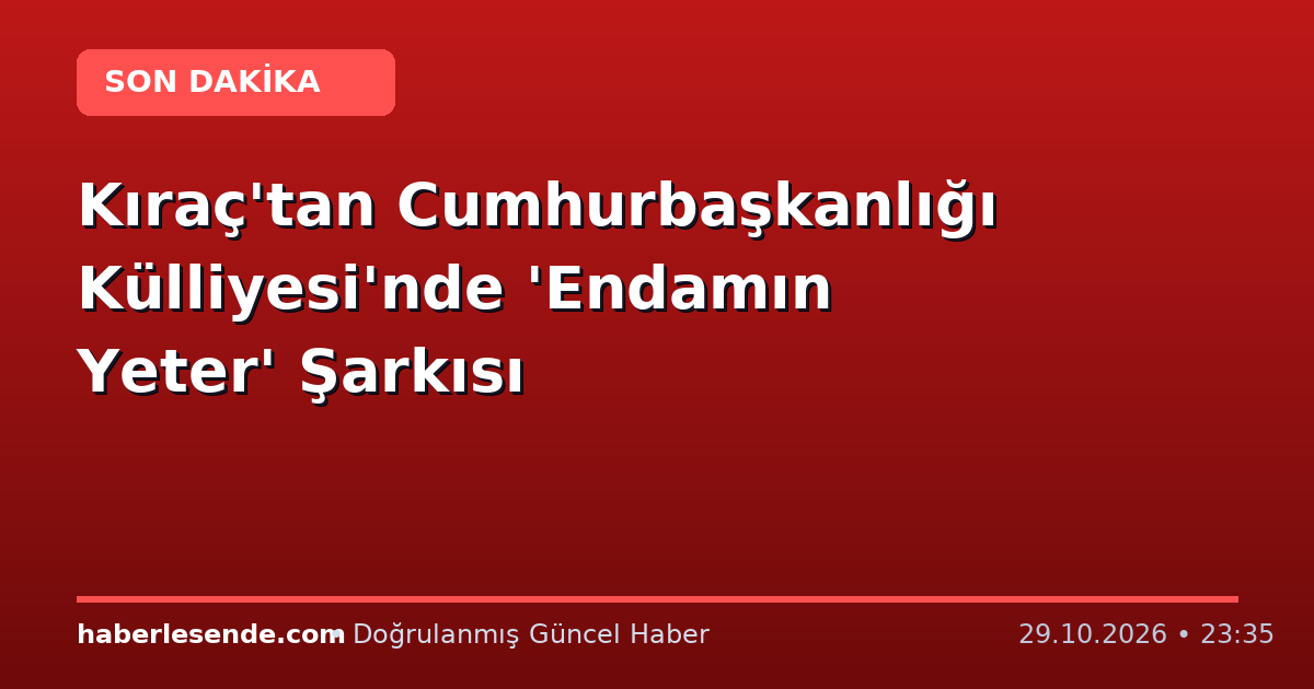 Kıraç'tan Cumhurbaşkanlığı Külliyesi'nde 'Endamın Yeter' Şarkısı