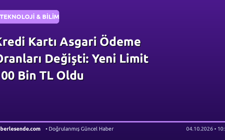 Kredi Kartı Asgari Ödeme Oranları Değişti: Yeni Limit 100 Bin TL Oldu
