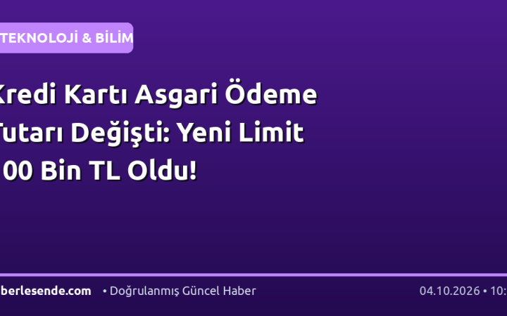 Kredi Kartı Asgari Ödeme Tutarı Değişti: Yeni Limit 100 Bin TL Oldu!