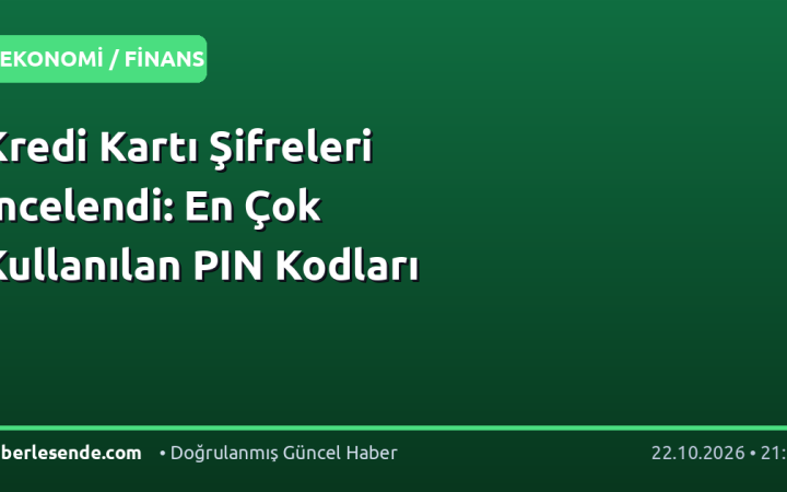 Kredi Kartı Şifreleri İncelendi: En Çok Kullanılan PIN Kodları