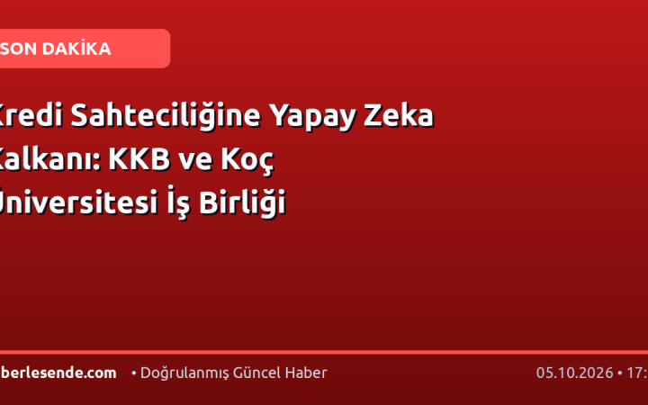 Kredi Sahteciliğine Yapay Zeka Kalkanı: KKB ve Koç Üniversitesi İş Birliği