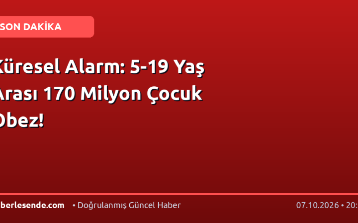 Küresel Alarm: 5-19 Yaş Arası 170 Milyon Çocuk Obez!