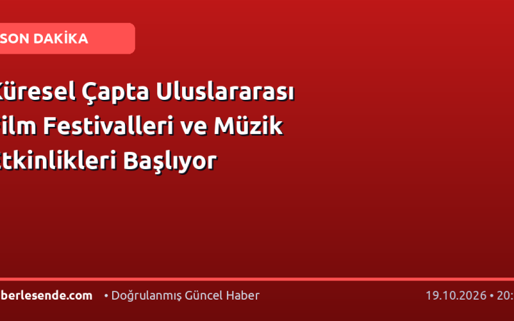 Küresel Çapta Uluslararası Film Festivalleri ve Müzik Etkinlikleri Başlıyor