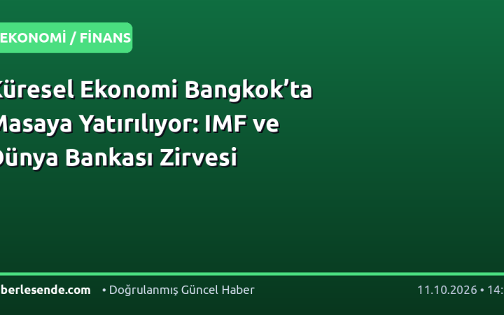 Küresel Ekonomi Bangkok’ta Masaya Yatırılıyor: IMF ve Dünya Bankası Zirvesi