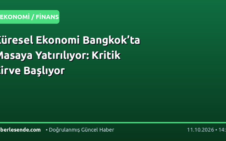 Küresel Ekonomi Bangkok’ta Masaya Yatırılıyor: Kritik Zirve Başlıyor