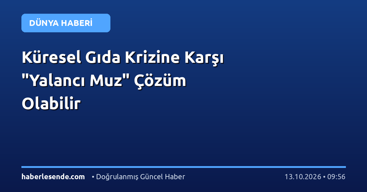 Küresel Gıda Krizine Karşı "Yalancı Muz" Çözüm Olabilir
