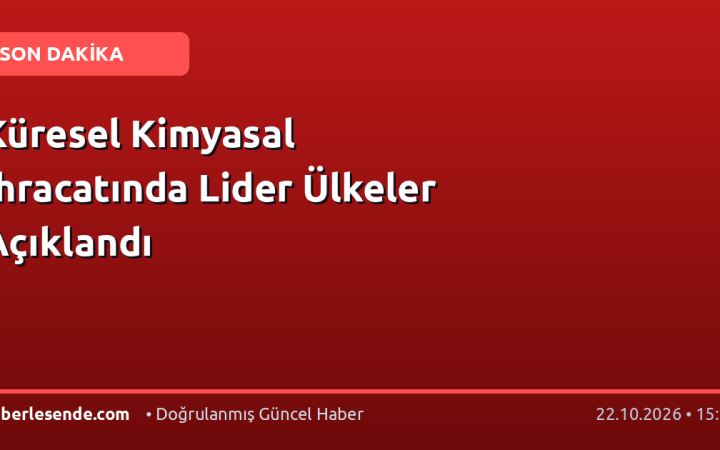 Küresel Kimyasal İhracatında Lider Ülkeler Açıklandı