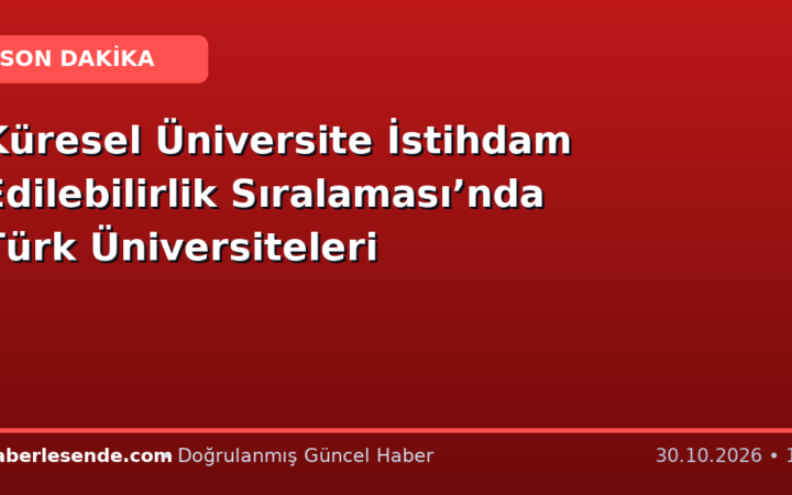Küresel Üniversite İstihdam Edilebilirlik Sıralaması’nda Türk Üniversiteleri