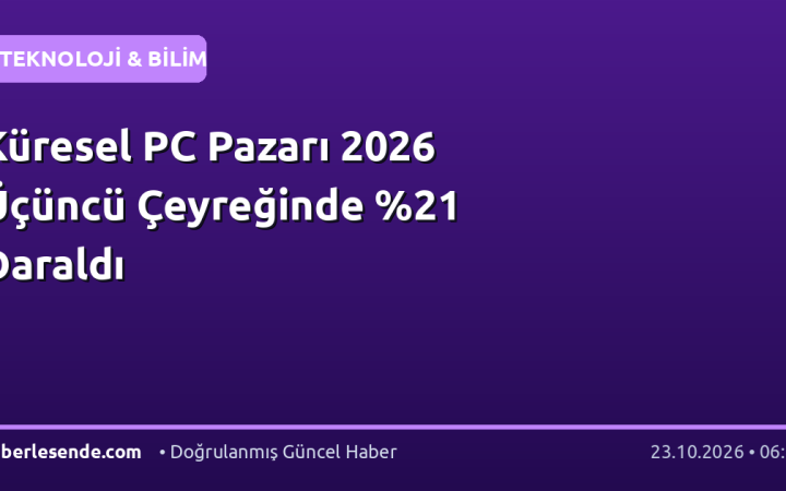 Küresel PC Pazarı 2026 Üçüncü Çeyreğinde Daraldı