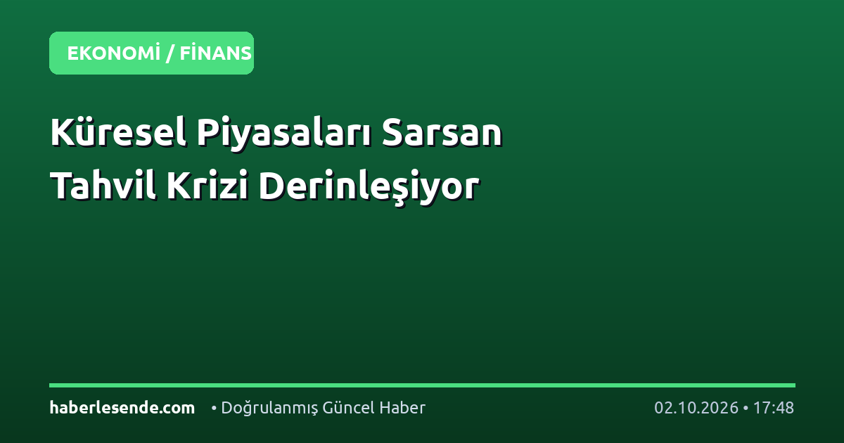 Küresel Piyasaları Sarsan Tahvil Krizi Derinleşiyor