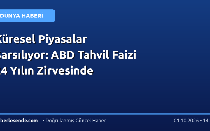 Küresel Piyasalar Sarsılıyor: ABD Tahvil Faizi 24 Yılın Zirvesinde