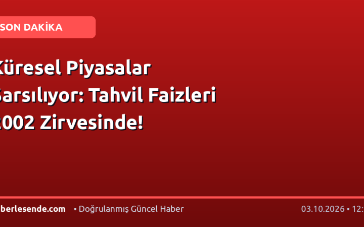 Küresel Piyasalar Sarsılıyor: Tahvil Faizleri 2002 Zirvesinde!
