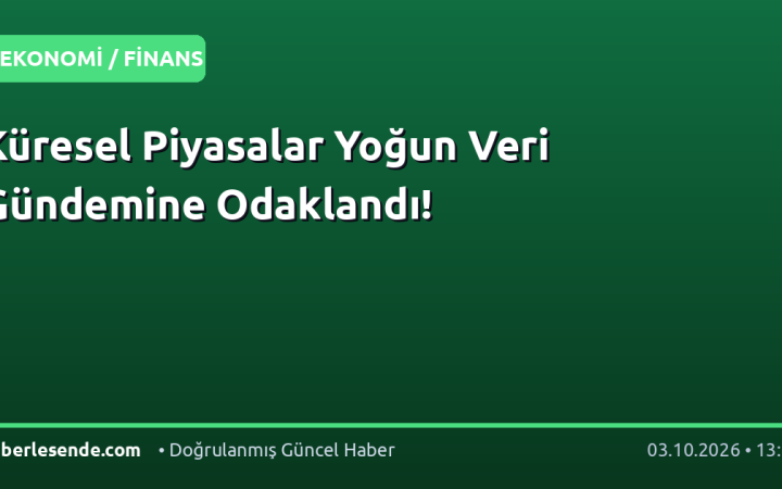 Küresel Piyasalar Yoğun Veri Gündemine Odaklandı!