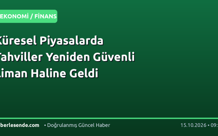 Küresel Piyasalarda Tahviller Yeniden Güvenli Liman Haline Geldi