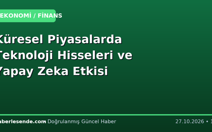 Küresel Piyasalarda Teknoloji Hisseleri ve Yapay Zeka Etkisi