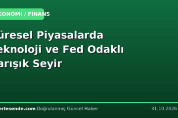 Küresel Piyasalarda Teknoloji ve Fed Odaklı Karışık Seyir