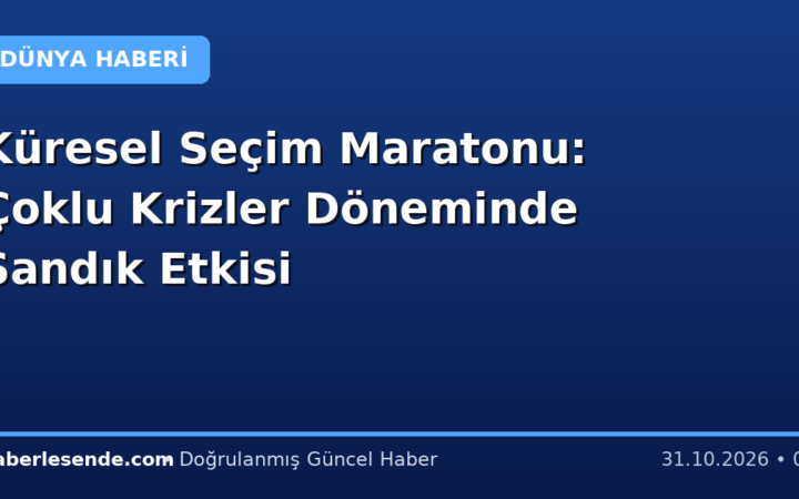 Küresel Seçim Maratonu: Çoklu Krizler Döneminde Sandık Etkisi