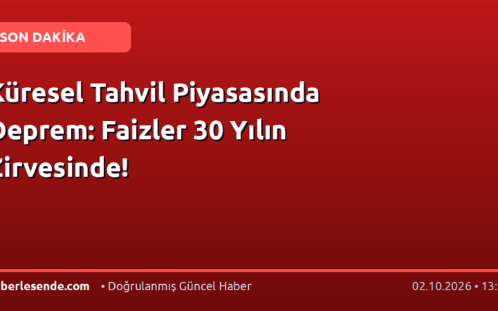 Küresel Tahvil Piyasasında Deprem: Faizler 30 Yılın Zirvesinde!
